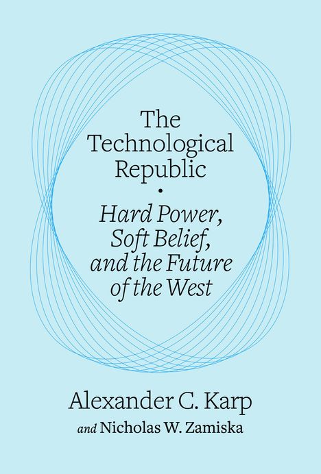 Alexander C Karp: The Technological Republic, Buch