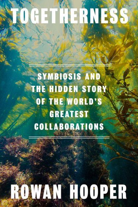 „TOGETHERNESS: Symbiosis and the Hidden Story of the World's Greatest Collaborations“ von Rowan Hooper. Unterwasserwelt mit Algen.