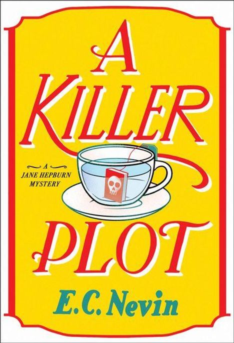 „A Killer Plot – A Jane Hepburn Mystery“ von E.C. Nevin in roter Schrift; Teetasse mit Totenkopf auf gelbem Hintergrund.