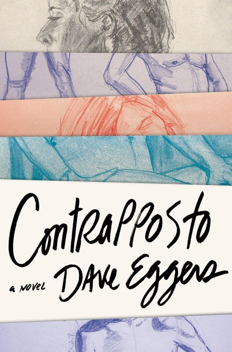 "Contrapposto, a novel, Dave Eggers" steht auf abstrahierten Zeichnungen von Körpern in verschiedenen Farben.
