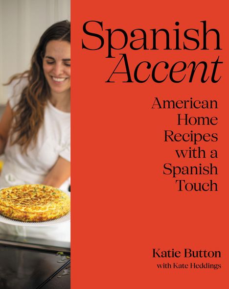 "Spanish Accent: American Home Recipes with a Spanish Touch" von Katie Button mit Kate Heddings. Links Frau mit Tortilla.