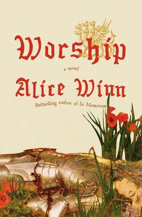 "Worship, a novel, Alice Winn, Bestselling author of In Memoriam." Rote Schrift, Ritterrüstung und rote Blumen im Vordergrund.