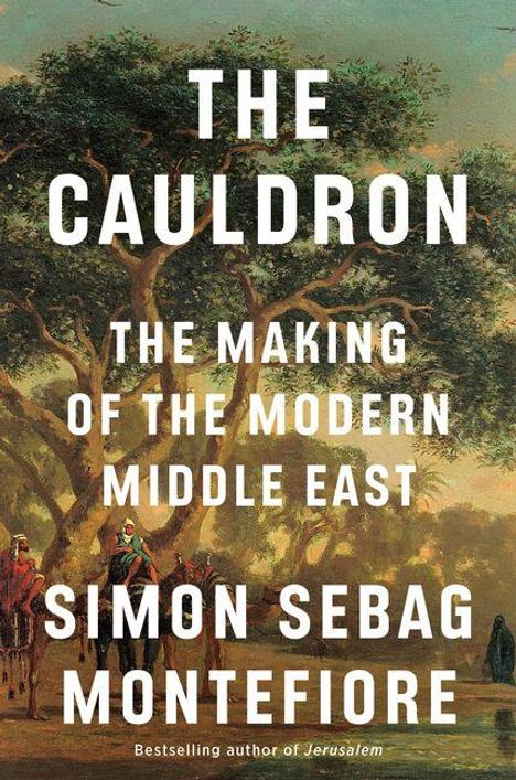 „The Cauldron: The Making of the Modern Middle East“, Simon Sebag Montefiore. Menschen und Bäume in Landschaft.