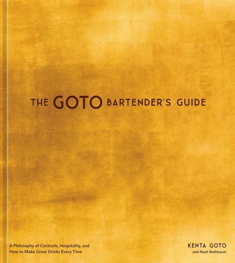 "THE GOTO BARTENDER'S GUIDE" auf senfgelbem Hintergrund, Autoren: Kenta Goto und Noah Rothbaum.