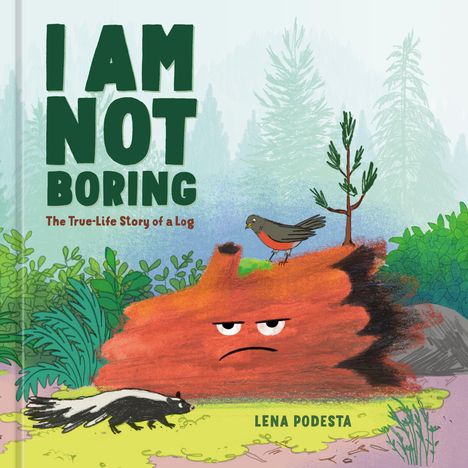„I AM NOT BORING“ steht oben, „The True-Life Story of a Log“ darunter. Illustration eines Baumstamms mit Gesicht, Vogel und Stinktier.