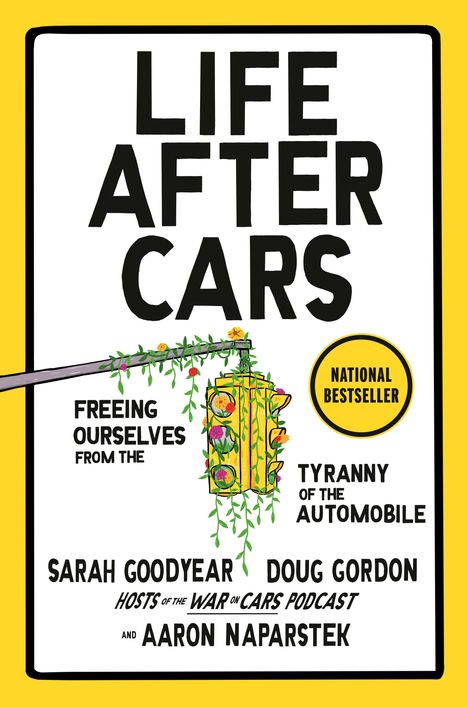 „LIFE AFTER CARS“ in großer Schrift, darunter „FREEING OURSELVES FROM THE TYRANNY OF THE AUTOMOBILE.“ Illustration eines hydranten.