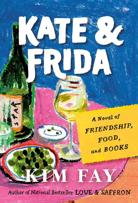 Titel: "KATE & FRIDA". Text: "A Novel of FRIENDSHIP, FOOD, and BOOKS". Darunter "KIM FAY". Illustration von einem Tisch mit Essen und Wein.