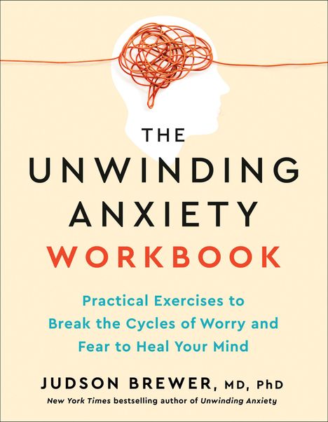 Judson Brewer: The Unwinding Anxiety Workbook, Buch