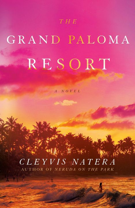 „THE GRAND PALOMA RESORT“, „A NOVEL“, „CLEYVIS NATERA“, „AUTHOR OF NERUDA ON THE PARK“. Palmen, Meer bei Sonnenuntergang.