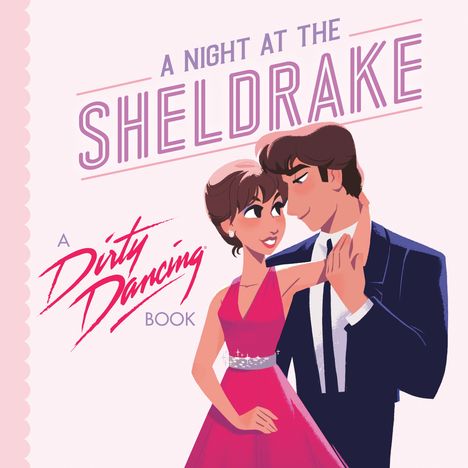"A NIGHT AT THE SHELDRAKE. A Dirty Dancing Book." Zwei gezeichnete Figuren tanzen eng umschlungen in Abendkleidung.