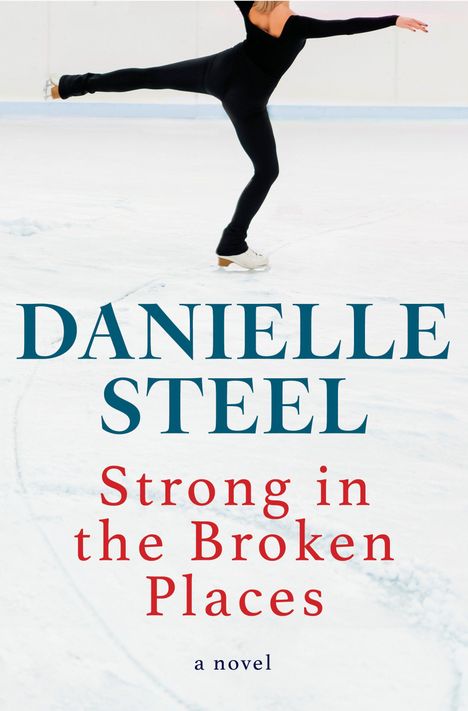 „DANIELLE STEEL, Strong in the Broken Places, a novel“. Eiskunstläuferin in schwarzem Outfit auf Eisfläche in Pirouette.