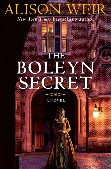 "THE BOLEYN SECRET: A NOVEL" von Alison Weir. Frau im historischen Kleid vor beleuchtetem Schlossbogen.