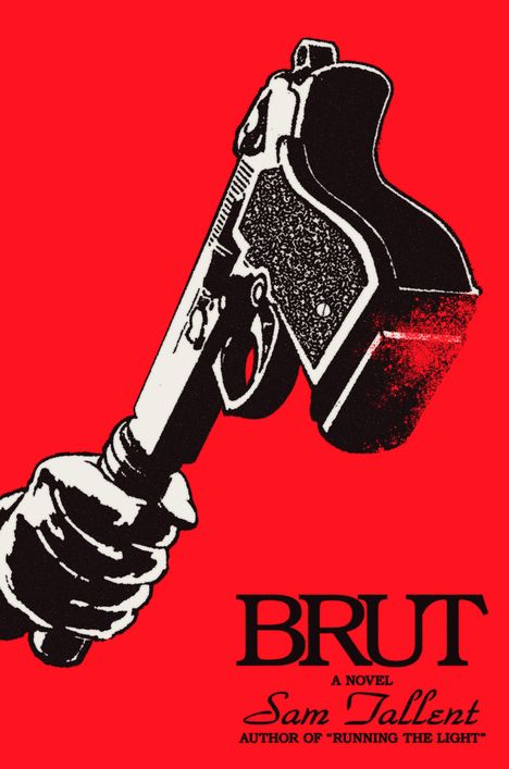 "BRUT", "A novel", "Sam Tallent", "Author of 'Running the Light'". Illustration: Hand mit Pistole, roter Hintergrund.