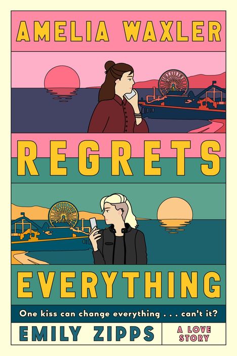 Text: "Amelia Waxler Regrets Everything. One kiss can change everything... can't it? Emily Zipps. A Love Story." Zwei Personen mit Handys, Sonnenuntergang.