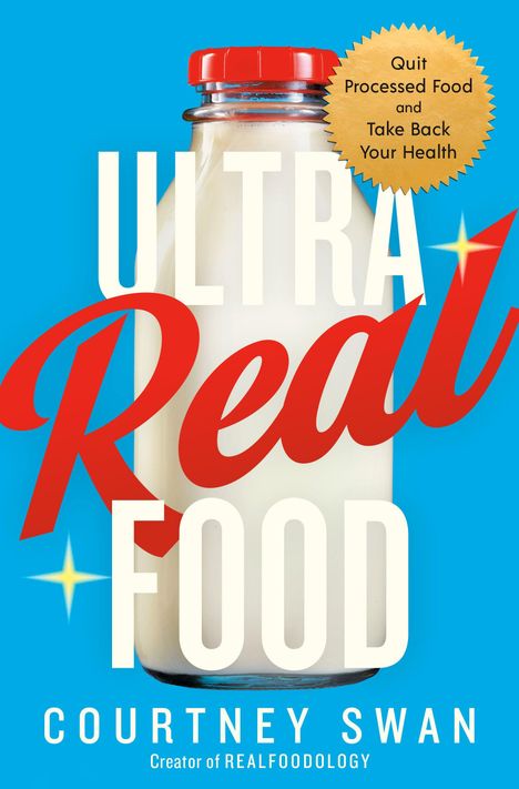 Text: "Ultra Real Food", "Courtney Swan", "Quit Processed Food and Take Back Your Health." Flasche Milch auf blauem Hintergrund.
