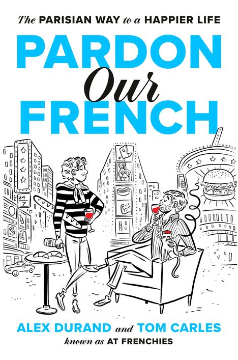 "The Parisian Way to a Happier Life" und "Pardon Our French". Zwei Männer trinken Wein in einer urbanen Szene.