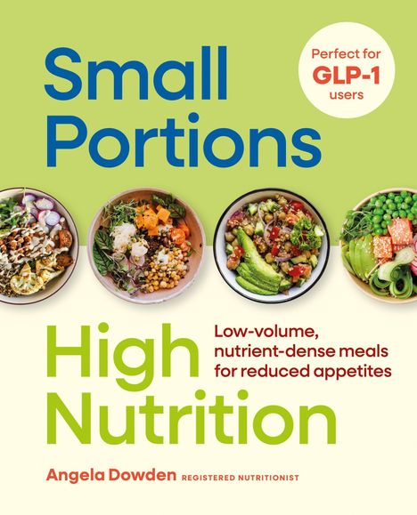 „Small Portions, High Nutrition“, empfohlen für GLP-1 Nutzer. Farbige Schalen mit gesunder Kost. Autor: Angela Dowden.