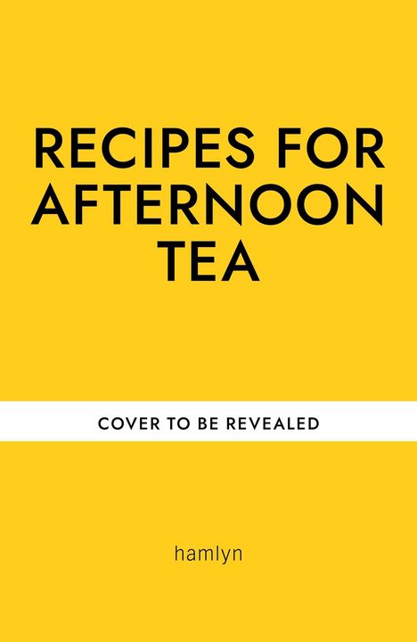 Text: "RECIPES FOR AFTERNOON TEA", "COVER TO BE REVEALED", "hamlyn". Gelber Hintergrund mit schwarzem Text.