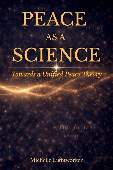 Text: "Peace as a Science. Towards a Unified Peace Theory. Michelle Lightworker." Hintergrund mit goldenen, leuchtenden Linien auf dunklem Grund.
