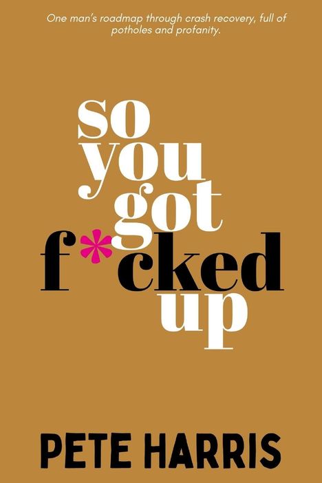 Peter A Harris: So You Got F*cked Up, Buch