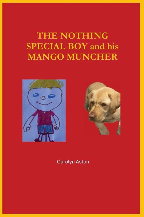 "THE NOTHING SPECIAL BOY and his MANGO MUNCHER" von Carolyn Aston. Illustration eines Kindes und Foto eines Labradors.