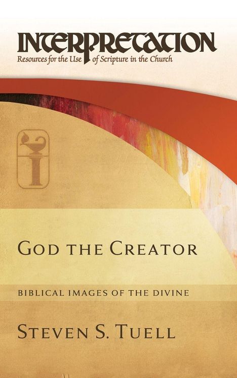 INTERPRETATION: God the Creator, Biblical Images of the Divine, Steven S. Tuell. Hintergrund in warmen Erdtönen.