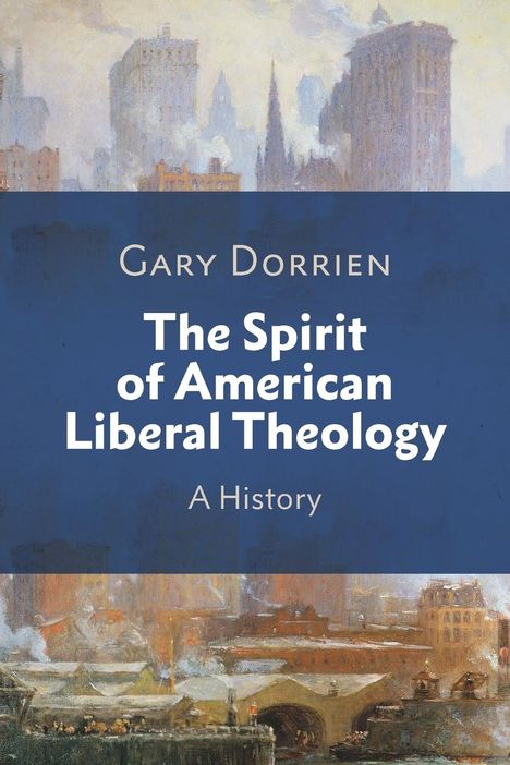 Gary Dorrien: The Spirit of American Liberal Theology, Buch