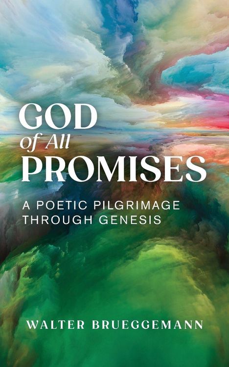 "GOD of All PROMISES" oben, "A POETIC PILGRIMAGE THROUGH GENESIS" zentral, "WALTER BRUEGGEMANN" unten; Wolken farbenfroh.