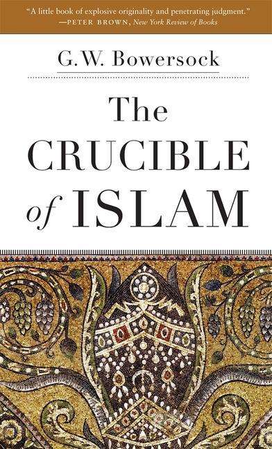 G. W. Bowersock: The Crucible of Islam, Buch