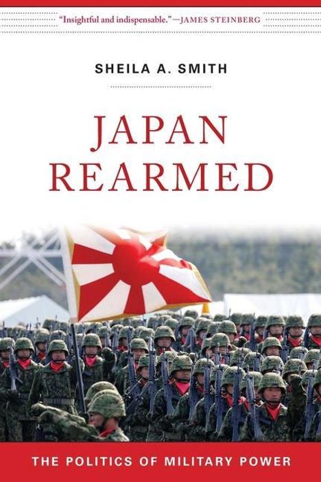 Sheila A. Smith: Japan Rearmed: The Politics of Military Power, Buch