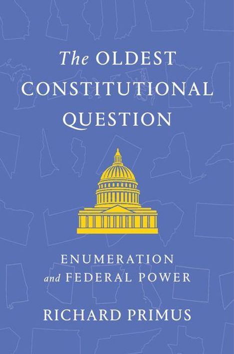 "The Oldest Constitutional Question: Enumeration and Federal Power" von Richard Primus. Illustration: Gelbes Kapitol auf blauem Grund.