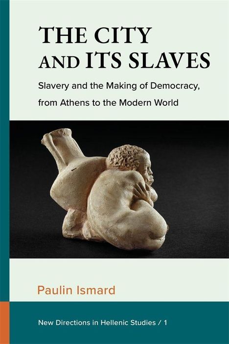 "The City and Its Slaves" mit Skulptur eines gebückten Mannes, Paulin Ismard, New Directions in Hellenic Studies / 1.