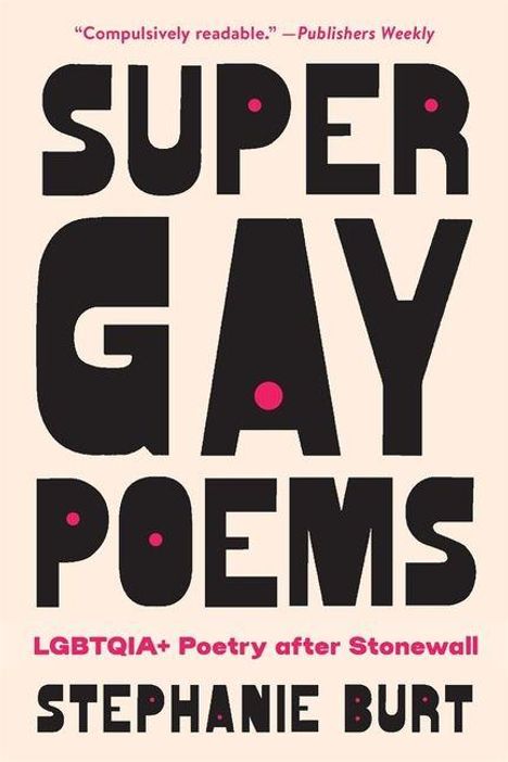 "Compulsively readable." — Publishers Weekly. SUPER GAY POEMS. LGBTQIA+ Poetry after Stonewall. STEPHANIE BURT. Beige Hintergrund.