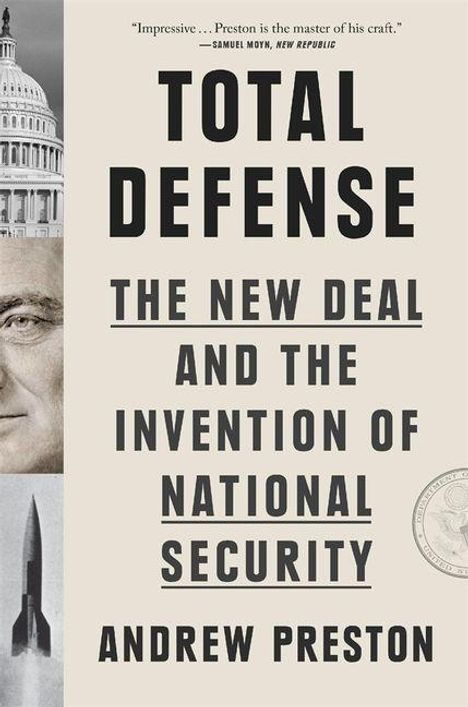 „TOTAL DEFENSE: THE NEW DEAL AND THE INVENTION OF NATIONAL SECURITY“ von Andrew Preston. Links Kuppel, Gesicht, Rakete.