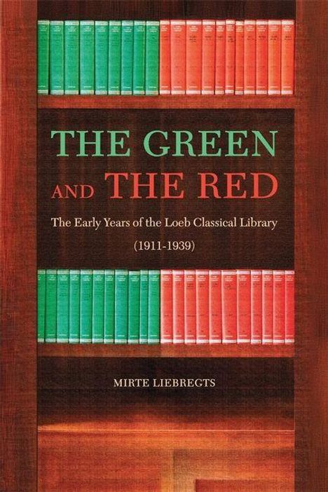 "The Green and The Red: The Early Years of the Loeb Classical Library (1911-1939). Mirte Liebrechts." Bücher in Rot und Grün.