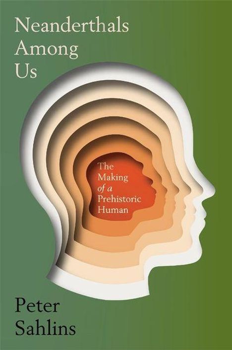 „Neanderthals Among Us“, „The Making of a Prehistoric Human“, „Peter Sahlins“. Silhouetten mehrerer Köpfe.