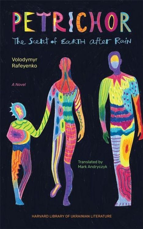 „Petrichor: The Scent of Earth after Rain“ von Volodymyr Rafeyenko, übersetzt von Mark Andryczyk. Drei bunte, stilisierte Figuren.