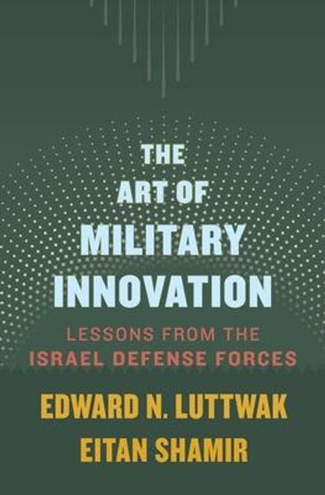 Edward N. Luttwak: The Art of Military Innovation: Lessons from the Israel Defense Forces, Buch