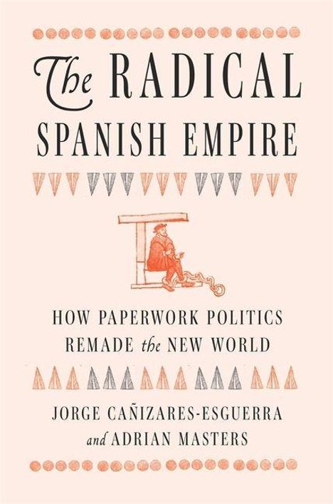 Jorge Cañizares-Esguerra: The Radical Spanish Empire, Buch