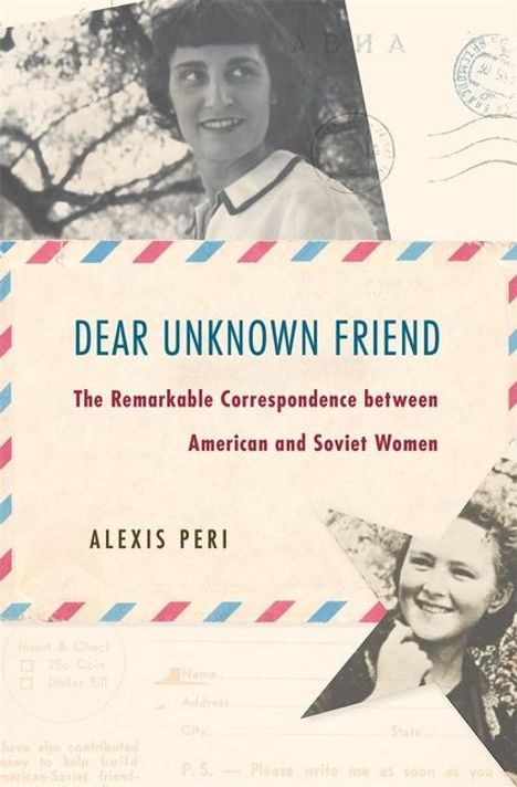 Alexis Peri: Dear Unknown Friend: The Remarkable Correspondence between American and Soviet Women, Buch