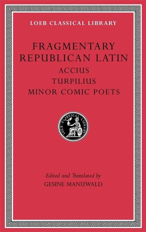 "Fragmentary Republican Latin: Accius, Turpilius, Minor Comic Poets. Edited and Translated by Gesine Manuwald." 
Rot mit einem klassischen Rahmen und Logo.