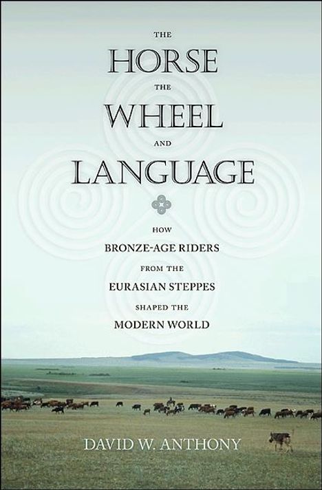 David W. Anthony: Horse, the Wheel, and Language, Buch