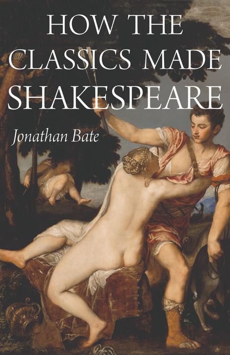 Jonathan Bate: How the Classics Made Shakespeare, Buch