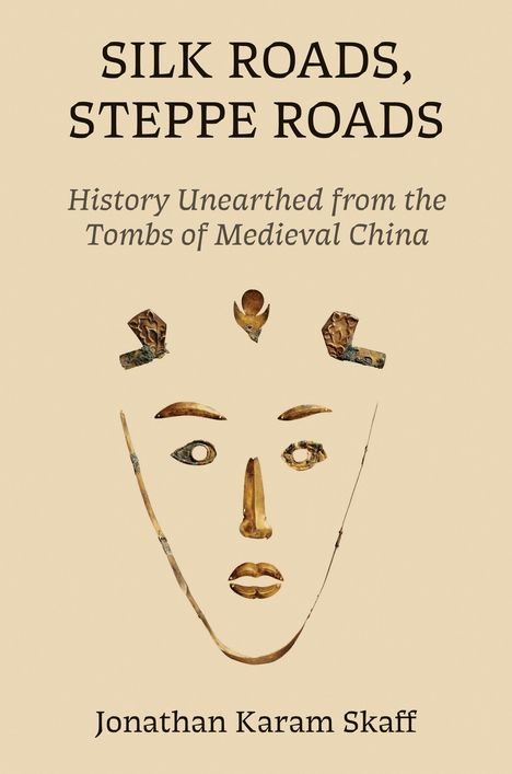 „SILK ROADS, STEPPE ROADS“ darüber eine Gesichtskonstruktion aus goldenen Fragmenten. Darunter „Jonathan Karam Skaff“.