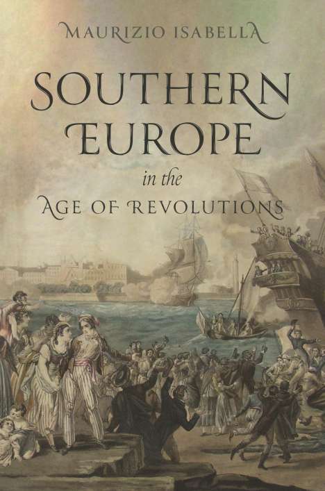Maurizio Isabella: Southern Europe in the Age of Revolutions, Buch
