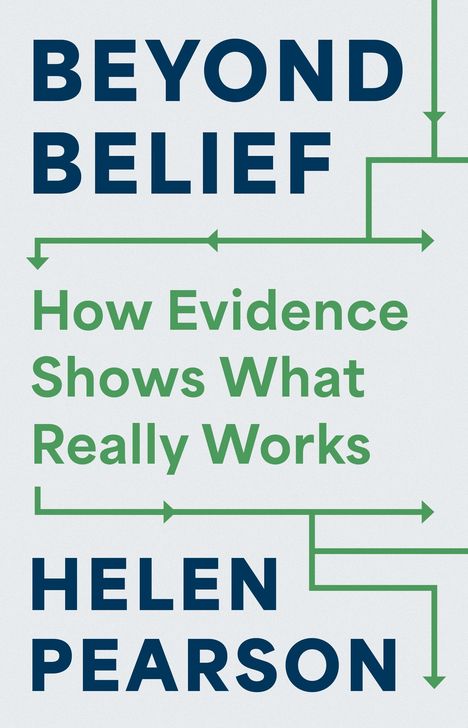 „BEYOND BELIEF“, „How Evidence Shows What Really Works“, „HELEN PEARSON“. Pfeile umrahmen den Text.