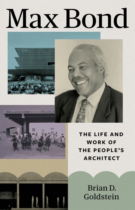„Max Bond“, „The Life and Work of the People's Architect“, „Brian D. Goldstein“. Foto von Max Bond, Gebäudebilder.
