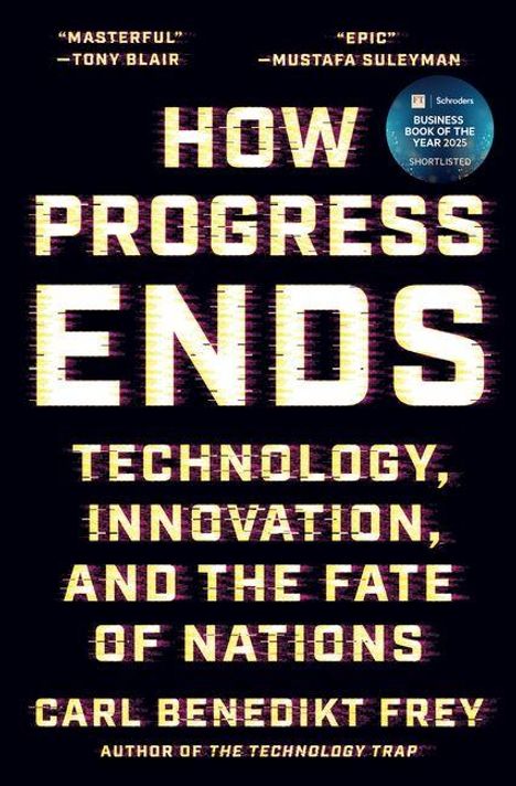 „How Progress Ends: Technology, Innovation, and the Fate of Nations“ von Carl Benedikt Frey. Cover mit futuristischem Design.