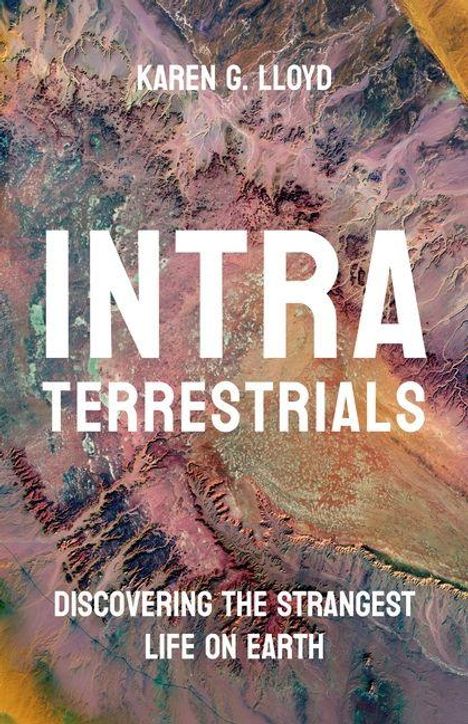 Text: "INTRA TERRESTRIALS", "DISCOVERING THE STRANGEST LIFE ON EARTH", "KAREN G. LLOYD". Hintergrund: Farbige, abstrakte Landschaft.