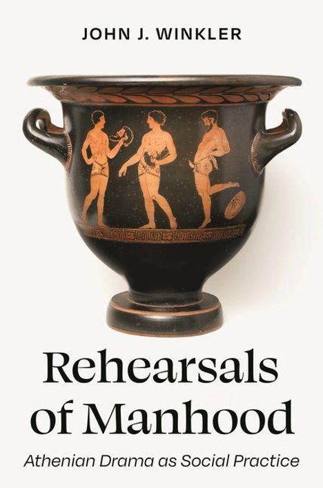"Rehearsals of Manhood: Athenian Drama as Social Practice" von John J. Winkler. Antike Vase mit drei Figuren.